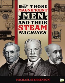 Those Magnificent Men and Their Steam Machines - Michael Stephenson, Go Entertain