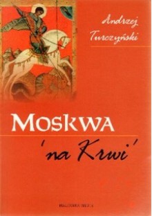 Moskwa na Krwi - Andrzej Turczyński