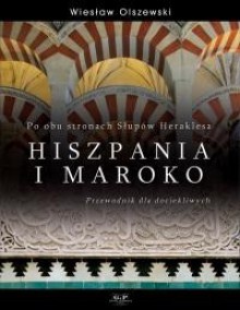 Po obu stronach Słupów Heraklesa. Hiszpania i Maroko - Wiesław Olszewski