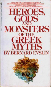 Heroes, Gods and Monsters of the Greek Myths - Bernard Evslin