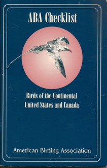 Aba Checklist: Birds Of The Continental United States And Canada - Jon Dunn