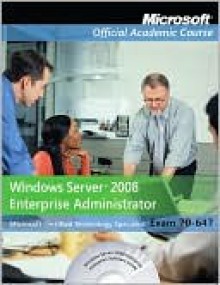 70-647: Windows Server 2008 Enterprise Administrator - MOAC (Microsoft Official Academic Course