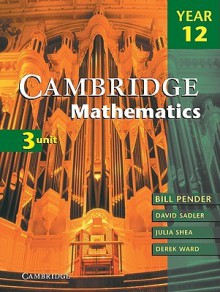 Cambridge 3 Unit Mathematics Year 12 - William Pender, David Sadler, Julia Shea, Derek Ward