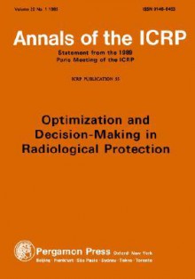 Icrp Publication 55: Optimization and Decision-Making in Radiological Protection: Annals of the Icrp Volume 20/1 - ICRP Publishing, Icrp