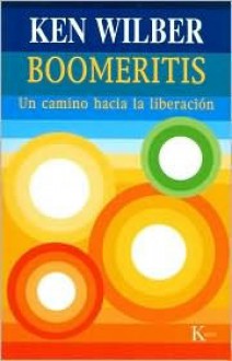 Boomeritis: Un camino hacia la liberacion - Ken Wilber, David González Raga