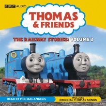 Thomas & Friends: The Railway Stories, Volume 3 - W. Awdry, Michael Angelis