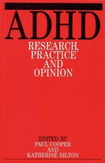 ADHD: Research, Practice and Opinion - Paul Cooper