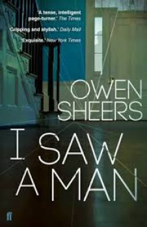 I Saw a Man: A Novel - Owen Sheers