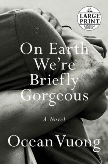 On Earth We're Briefly Gorgeous - Ocean Vuong