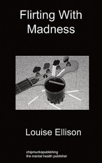 Flirting with Madness - Louise Ellison