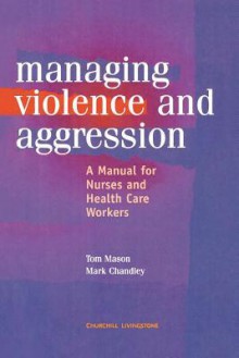 Managing Violence and Aggression - Tom Mason, Mark Chandley