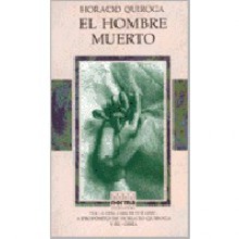 El hombre muerto - Horacio Quiroga