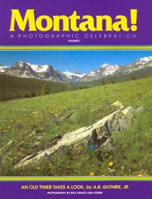 Montana! a Photo. Celebration, Vol 2 - A.B. Guthrie Jr., Rick Graetz