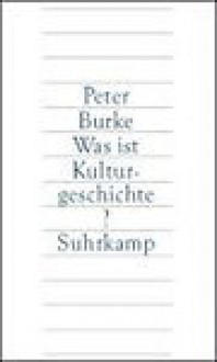 Was ist Kulturgeschichte? - Peter Burke, Michael Bischoff