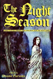 The Night Season: Lost Tales from the Golden Age of Macabre - Duane Parsons, Villiers de L'isle-Adams, Hearn Lafcadio