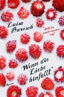 Wenn die Liebe hinfällt: Roman - Luisa Buresch