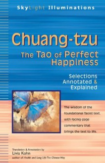 Chuang-tzu: The Tao of Perfect Happiness--Selections Annotated & Explained (Skylight Illuminations) - Livia Kohn