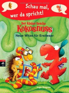 Schau mal, wer da spricht - Der kleine Drache Kokosnuss - Neue Witze für Erstleser (Schau mal, wer da spricht: Drache Kokosnuss, Band 2) - Ingo Siegner, Ingo Siegner