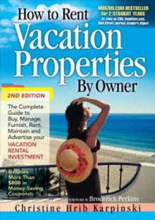 How to Rent Vacation Properties by Owner Second Edition - Christine Hrib-Karpinski