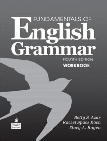 Fundamentals of English Grammar Workbook, 4th Edition - Dimitri T. Azar, Betty Schrampfer Azar, Stacy A. Hagen