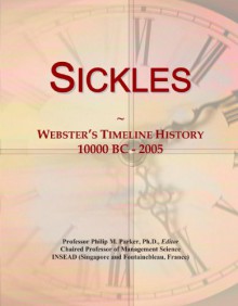 Sickles: Webster's Timeline History, 10000 BC - 2005 - Icon Group International