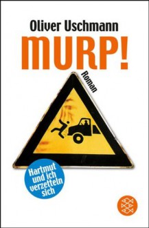 Murp!: Hartmut und ich verzetteln sich
Roman (German Edition) - Oliver Uschmann