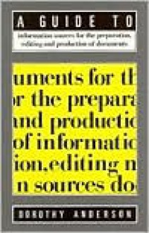 A Guide to Information Sources for the Preparation, Editing, and Production of Documents - Dorothy Anderson