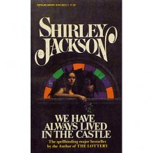 We Have Always Lived in the Castle - Shirley Jackson