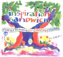 Inspiration Sandwich: Stories to Inspire Our Creative Freedom - S.A.R.K.