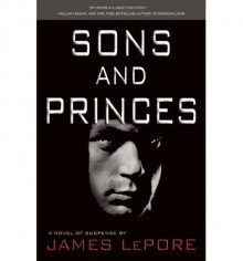 Sons and Princes: A Reporter Returns - James LePore