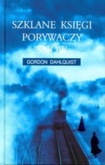 Szklane księgi porywaczy snów - Gordon Dahlquist