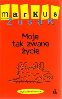 Moje tak zwane życie - Markus Zusak