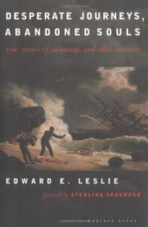 Desperate Journeys, Abandoned Souls: True Stories Of Castaways And Other Survivors - Edward E. Leslie