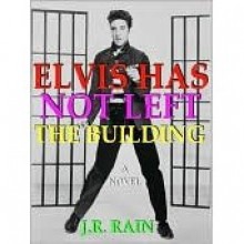 Elvis Has Not Left the Building - J.R. Rain