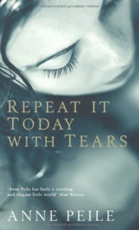 Repeat It Today With Tears - Anne Peile