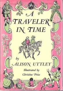 A Traveler In Time - Alison Uttley, Christine Price