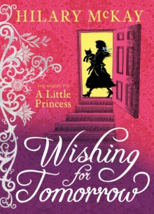 Wishing for Tomorrow: The Sequel to A Little Princess - Hilary McKay