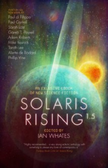Solaris Rising 1.5: An Exclusive ebook of New Science Fiction - Paul Cornell, Adam Roberts, Gareth L. Powell, Mike Resnick, Paul de Filippo, Aliette de Bodard, Sarah Lotz, Philip Vine, Tanith Lee, Ian Whates