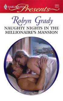 Naughty Nights in the Millionaire's Mansion - Robyn Grady