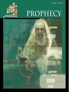 Foundations: Prophecy - Leaders Guide - Dale Meyer, Erwin Kolb, Edward Englebrecht