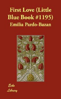 First Love (Little Blue Book #1195) - Emilia Pardo Bazán