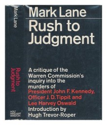 Rush to judgment; a critique of the Warren Commission's inquiry into the murders of President John F. Kennedy, Officer J. D. Tippit, and Lee Harvey Oswald - Mark Lane