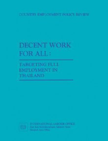 Decent Work for All. Targeting Full Employment in Thailand - Ilo