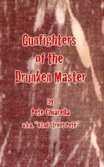 Gunfighters of the Drunken Master - Pete Chiarella, aka 42nd Street Pete