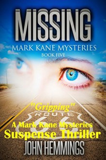 Missing - Mark Kane Mysteries - Book Five: A Private Investigator Crime Series of Murder, Mystery, Suspense & Thriller Stories...with a dash of Romance. A Murder Mystery & Suspense Thriller - John Hemmings