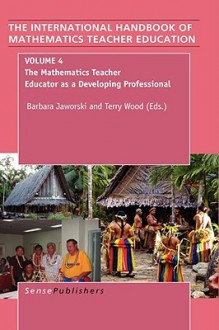 The Handbook of Mathematics Teacher Education: Volume 4 - Barbara Jaworski, Terry Wood