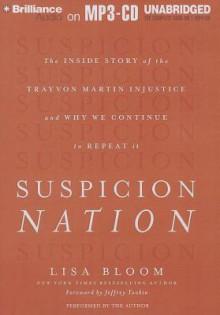 Suspicion Nation: The Inside Story of the Trayvon Martin Injustice and Why We Continue to Repeat It - Lisa Bloom