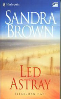 Pelabuhan Hati / Led Astray - Sandra Brown