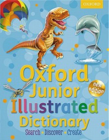 Junior Illustrated Dictionary: Oxford Junior Illustrated Dictionary 2011 - Oxford Dictionaries