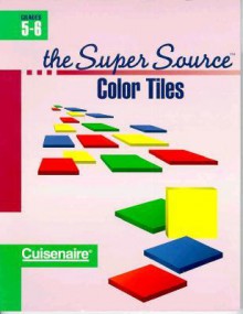 Super Source for Color Tiles, Grades 5-6 - Cuisenaire